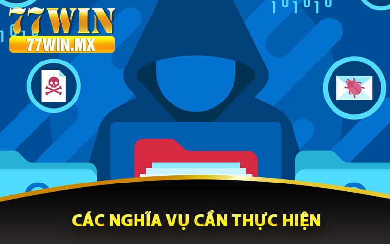 Chính Sách Bảo Mật 77win Cập Nhật Mới Dành Hội Viên 3 Các nghĩa vụ cần thực hiện