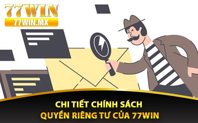 Chính Sách Quyền Riêng Tư 77win Quan Trọng Cần Biết 2 Chi tiết chính sách quyền riêng tư của 77win