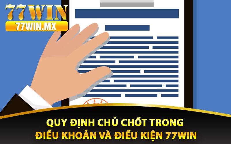 Điều Khoản Và Điều Kiện Áp Dụng Cho Người Chơi 2 Quy định chủ chốt trong điều khoản và điều kiện 77win